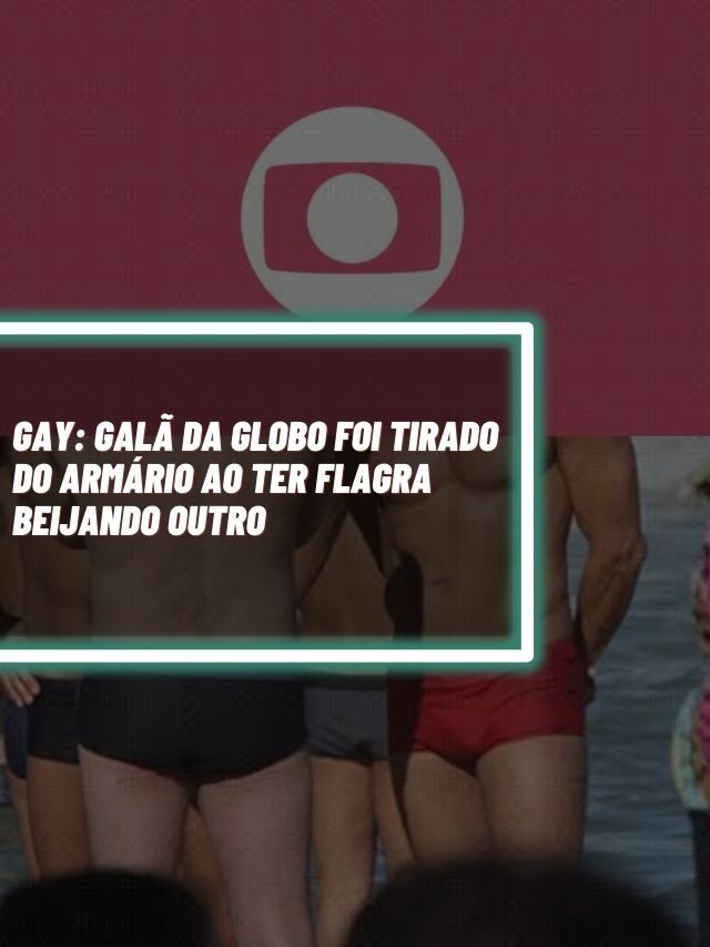 Gay: Galã da Globo foi tirado do armário ao ter flagra beijando outro