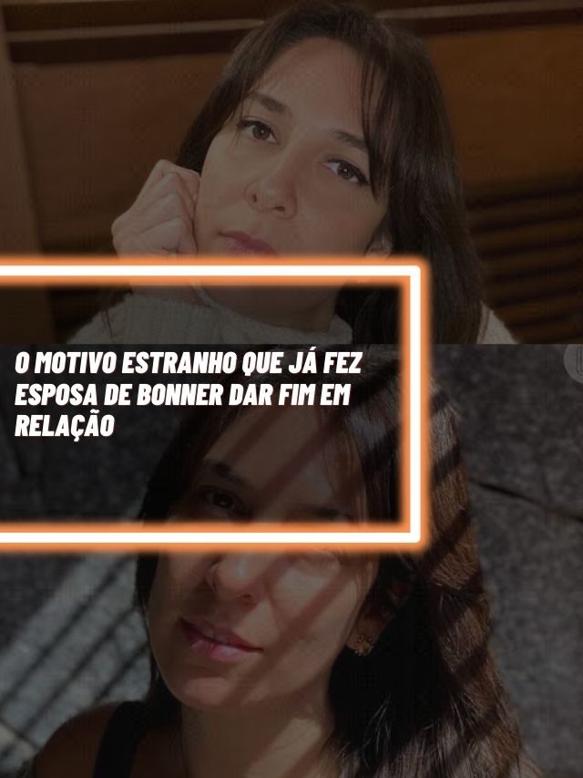 O motivo estranho que já fez esposa de Bonner dar fim em relação