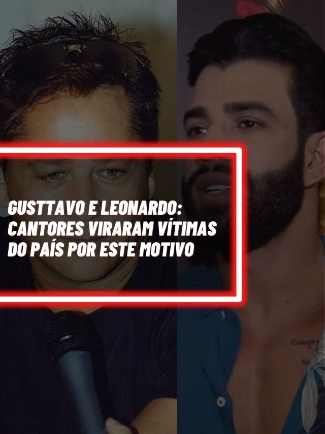 Gusttavo e Leonardo: Cantores viraram vítimas do país por este motivo