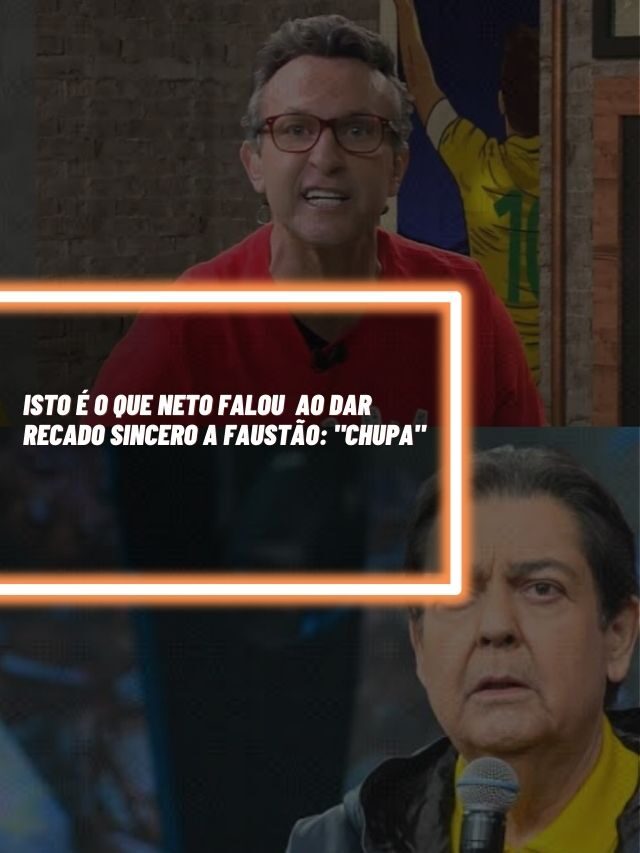 Isto é o que Neto falou ao dar recado sincero a Faustão: “Chupa”