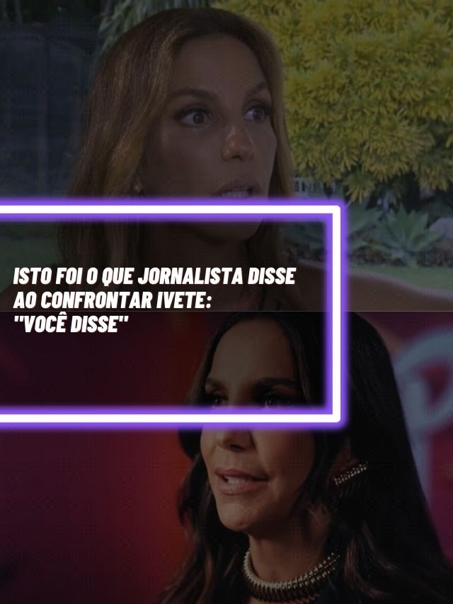 Isto foi o que jornalista disse ao confrontar Ivete: “Você disse”