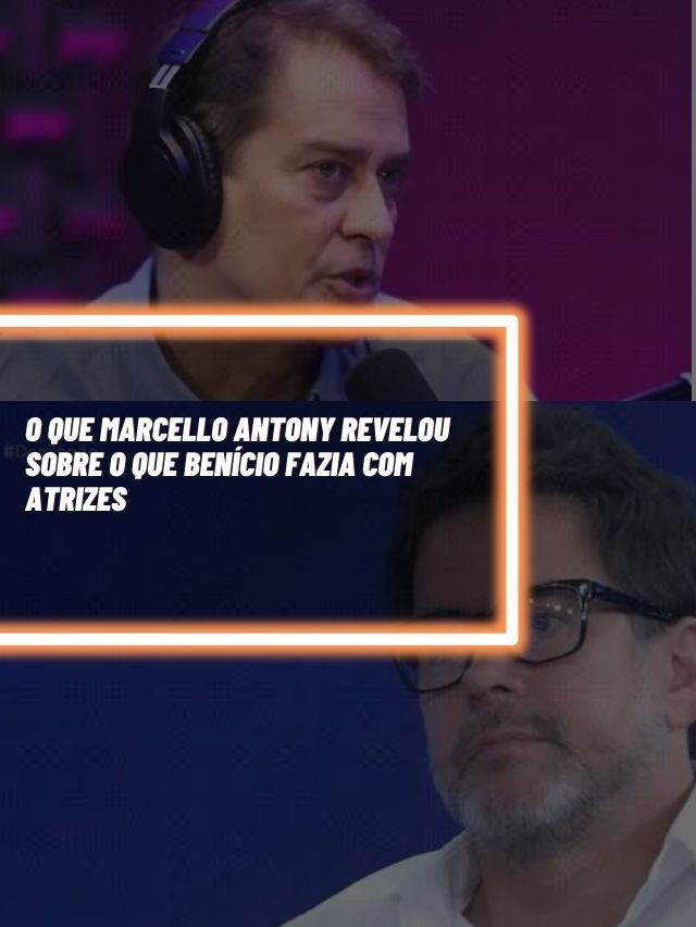 O que Marcello Antony revelou sobre o que Benício fazia com atrizes