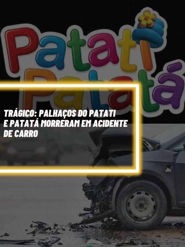 Trágico: palhaços do Patati e Patatá morreram em acidente de carro