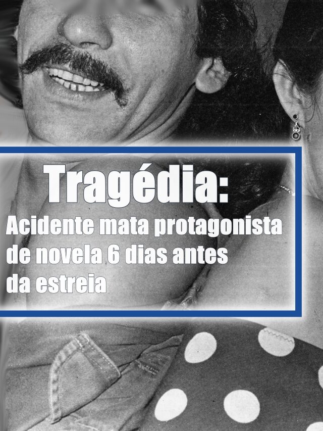 Tragédia: Acidente mata protagonista de novela 6 dias antes da estreia
