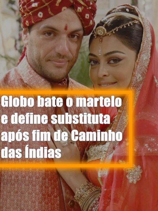 Globo bate o martelo e define substituta após fim de Caminho das Índias