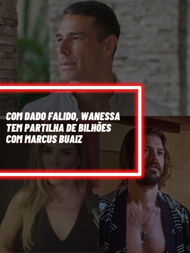 Com Dado falido, Wanessa tem partilha de bilhões com Marcus Buaiz