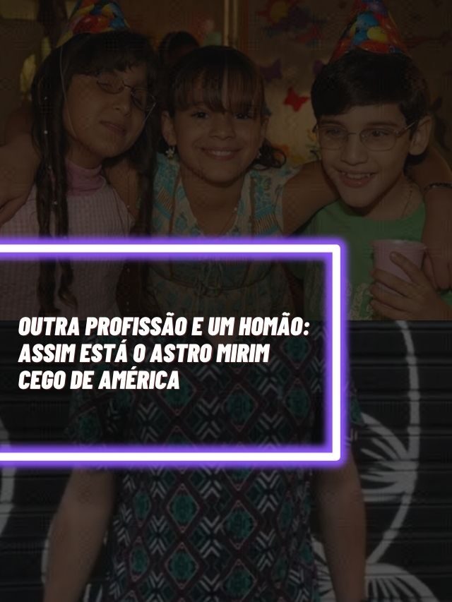 Outra profissão e um homão: Assim está o astro mirim cego de América