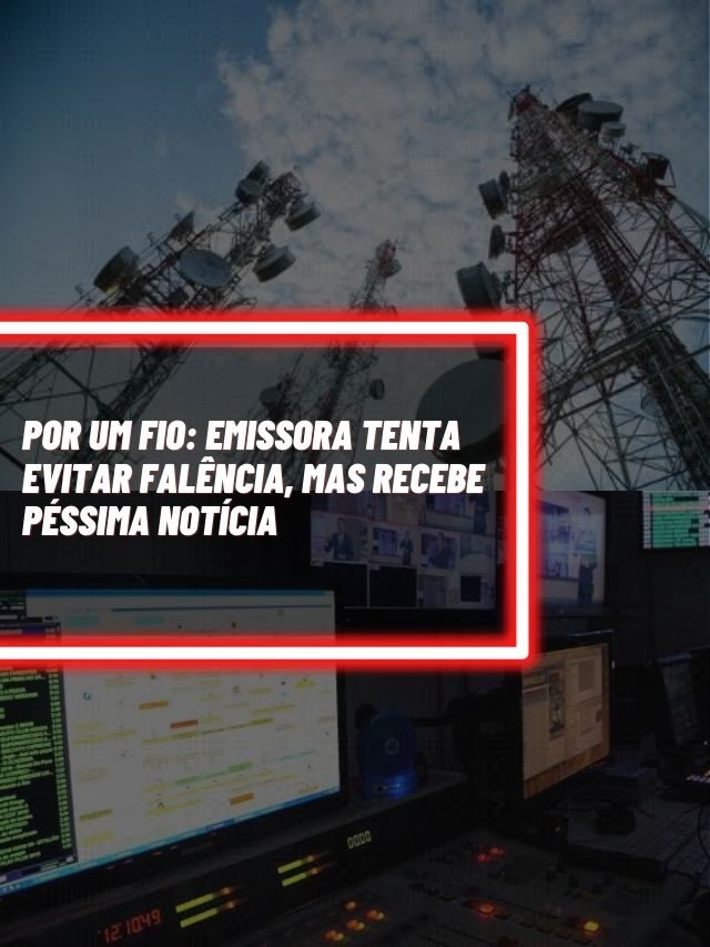 Por um fio: Emissora tenta evitar falência, mas recebe péssima notícia