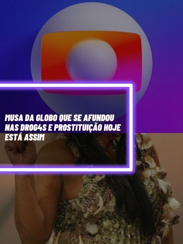 Musa da Globo que se afundou nas dr0g4s e pr0stituição hoje está assim
