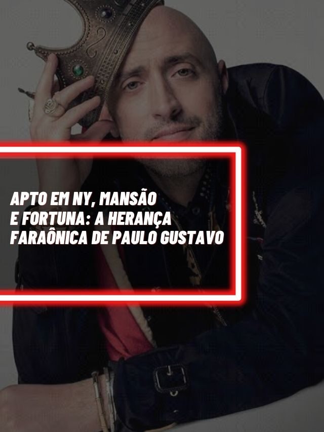 Apto em NY, mansão e fortuna: A herança faraônica de Paulo Gustavo