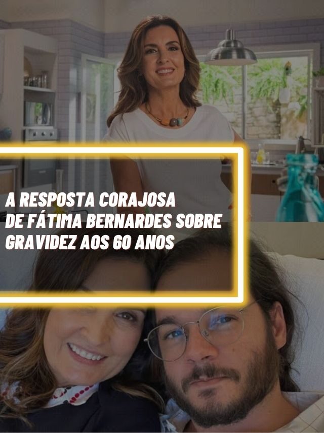A resposta corajosa de Fátima Bernardes sobre gravidez aos 60 anos