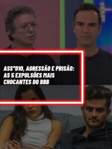 Essas são as expulsões mais chocantes da história do BBB (Foto - Montagem TV Foco).