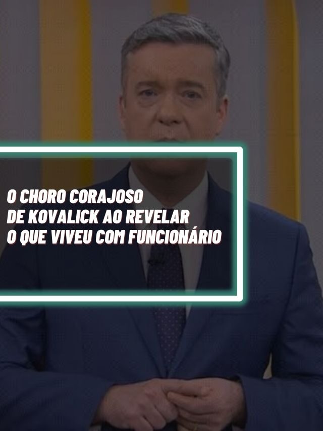 O choro corajoso de Kovalick ao revelar o que viveu com funcionário