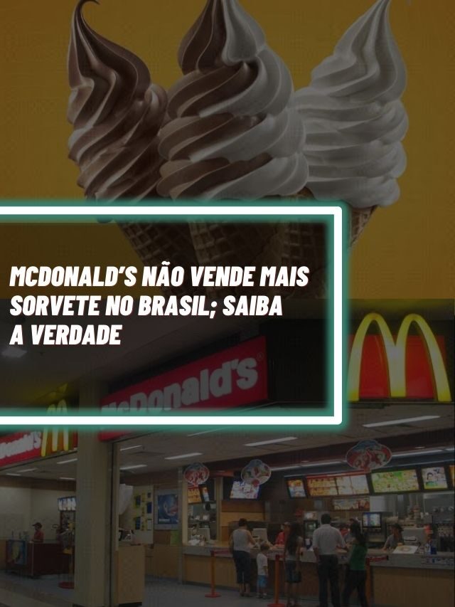 McDonald’s não vende mais sorvete no Brasil; saiba a verdade