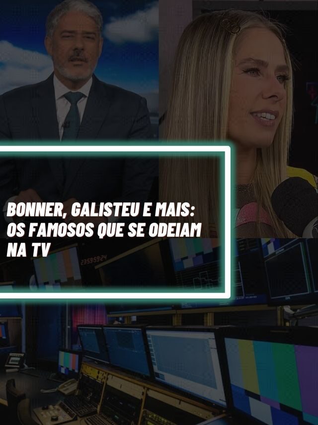 Bonner, Galisteu e mais: Os famosos que se odeiam na TV