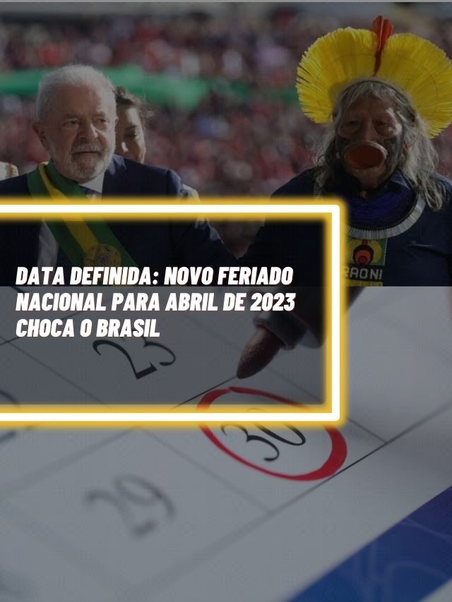 DATA DEFINIDA: Novo feriado nacional para abril de 2023 choca o Brasil