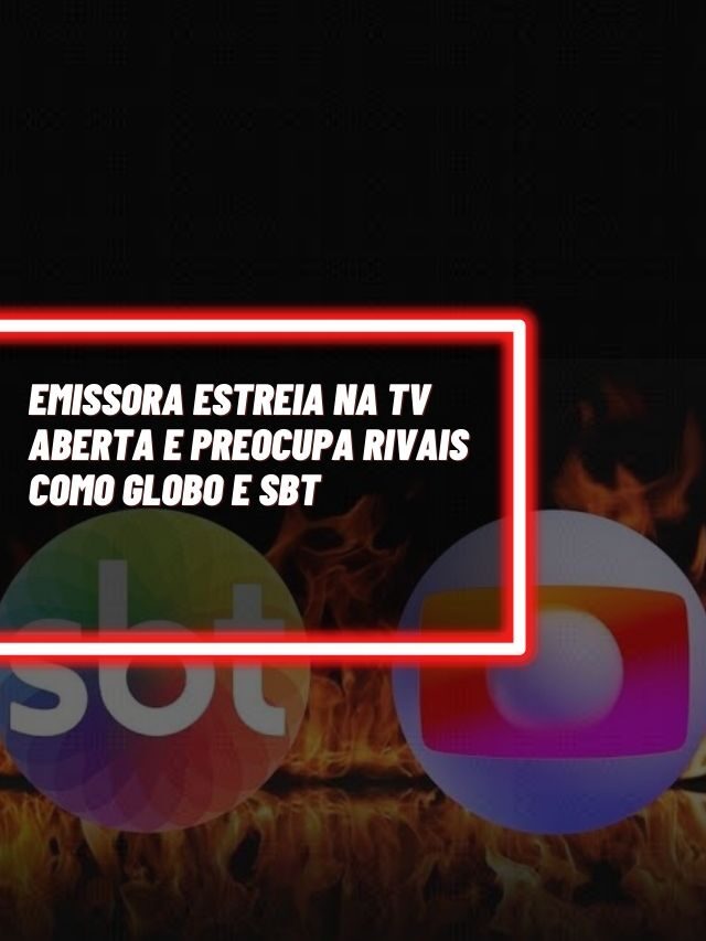 Emissora estreia na TV aberta e preocupa rivais como Globo e SBT