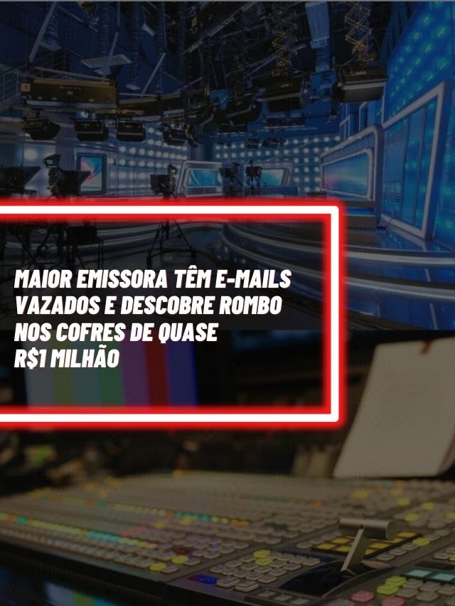 Maior emissora têm e-mails vazados e descobre rombo nos cofres