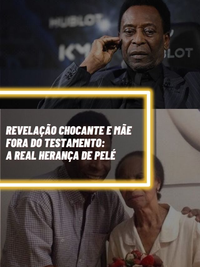 Revelação chocante e mãe fora do testamento: A real herança de Pelé