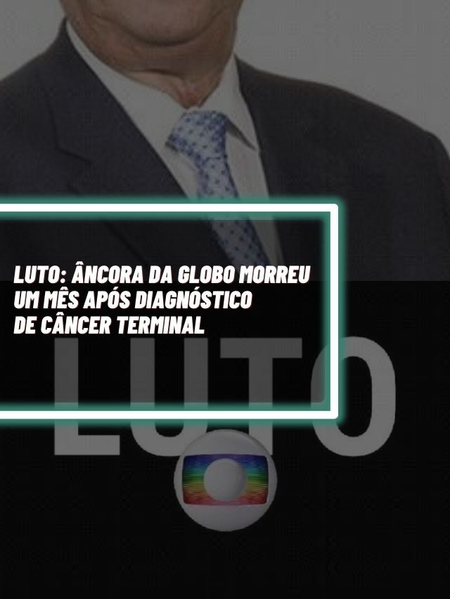 Âncora da Globo morreu um mês após diagnóstico de câncer terminal