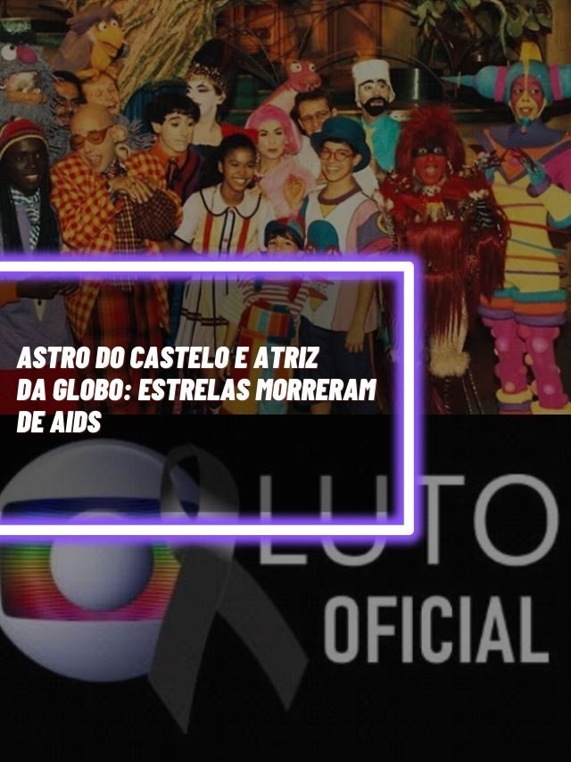 Astro do Castelo e atriz da Globo: Estrelas morreram de AIDS