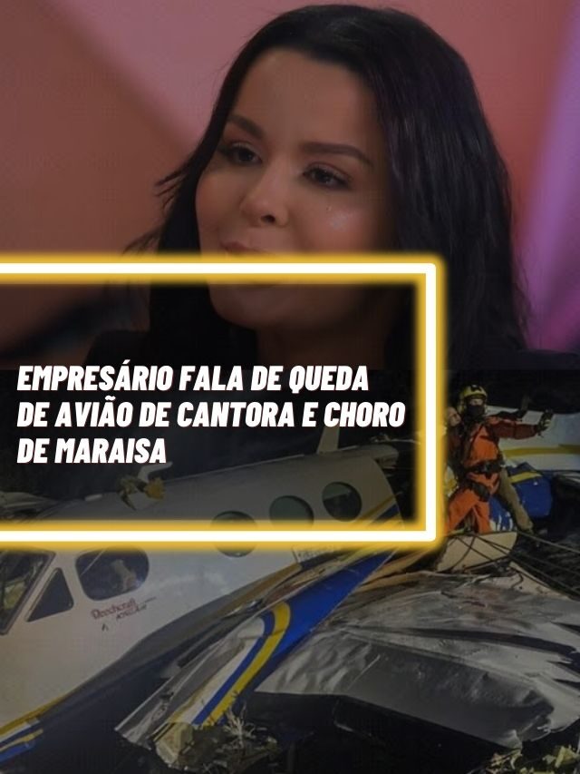 Empresário fala de queda de avião de cantora e choro de Maraisa
