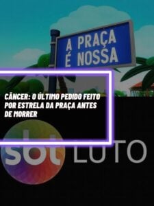 Este foi o último pedido da estrela da Praça que foi vítima de câncer (Foto - Reprodução Internet).