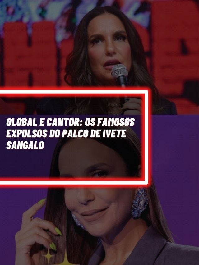 Global e cantor: Os famosos expulsos do palco de Ivete Sangalo