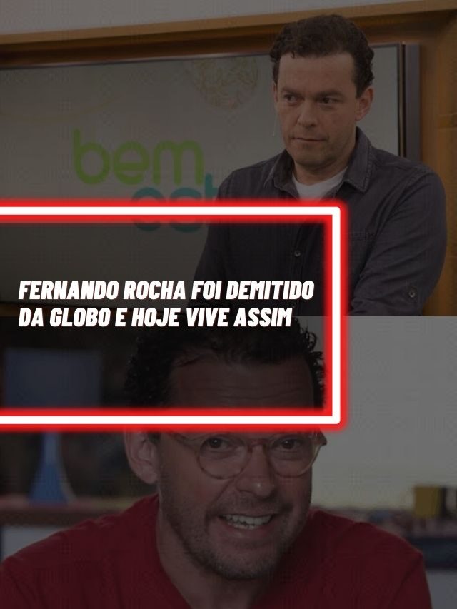 Fernando Rocha foi demitido da Globo e hoje vive assim