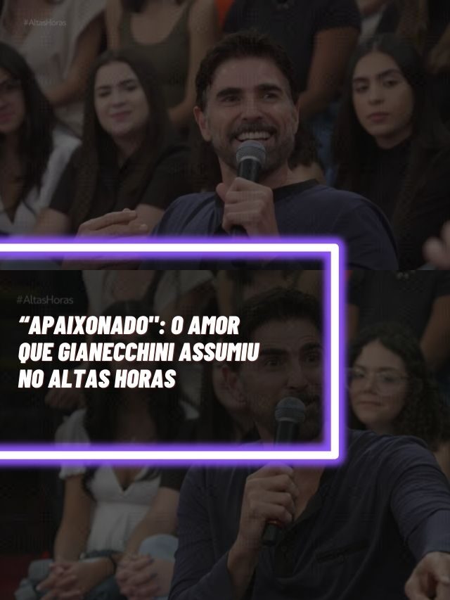 “Apaixonado”: O  amor que Gianecchini assumiu no Altas Horas