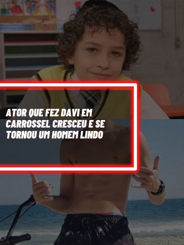 Ator que fez Davi em Carrossel cresceu e se tornou um homem lindo