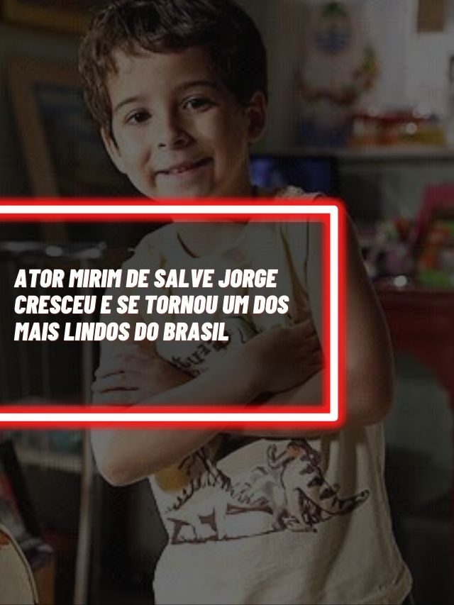 Ator mirim de Salve Jorge cresceu e se tornou um dos mais lindos