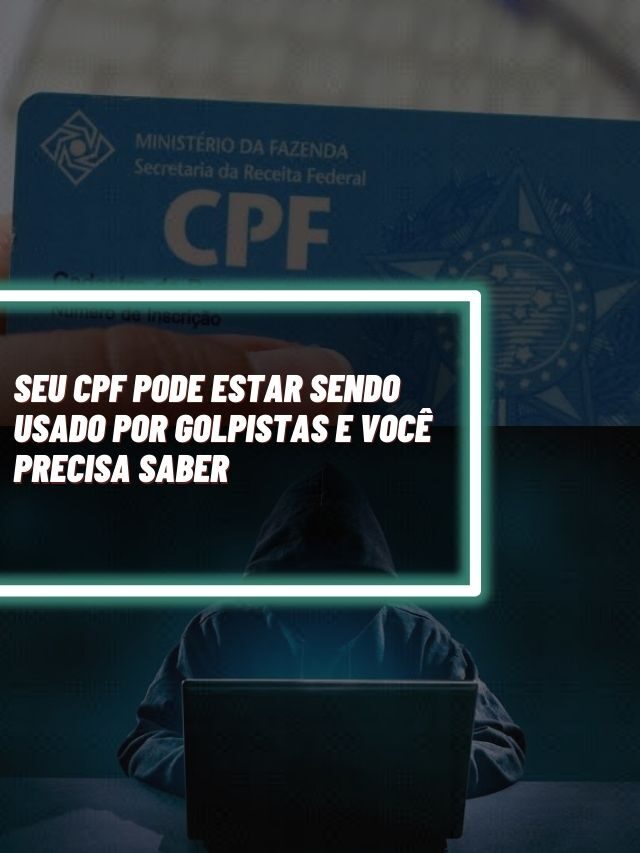 Seu CPF pode estar sendo usado por GOLPISTAS e você precisa saber