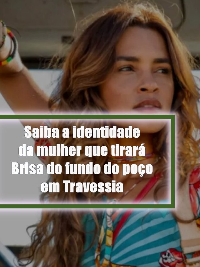 Saiba a identidade da mulher que tirará Brisa do poço em Travessia