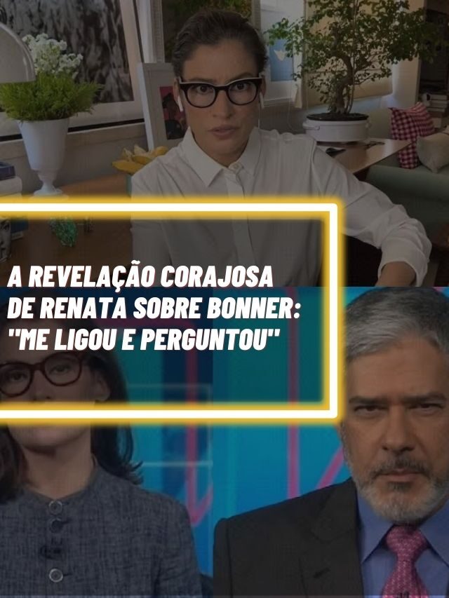 A revelação corajosa de Renata sobre Bonner: “Me ligou e perguntou”