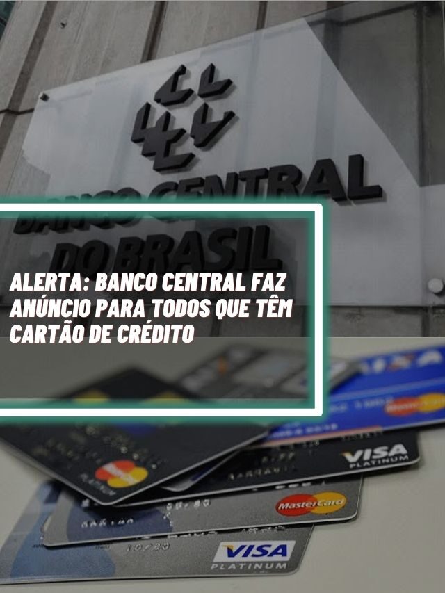 ALERTA: Banco Central faz anúncio para todos que têm cartão de crédito