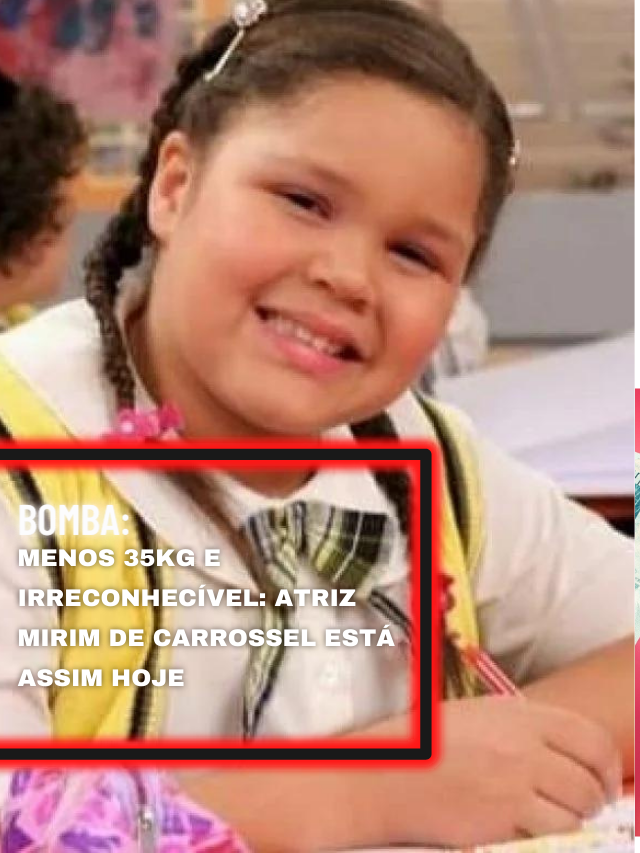 Menos 35kg e irreconhecível: atriz mirim de Carrossel está assim hoje