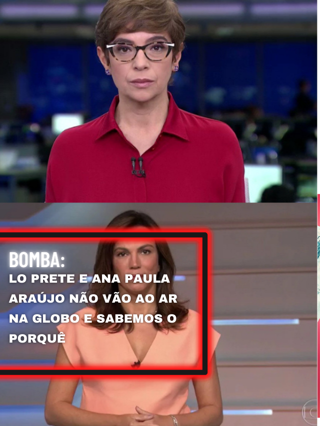 Lo Prete e Ana Paula Araújo não vão ao ar na Globo e sabemos o porquê