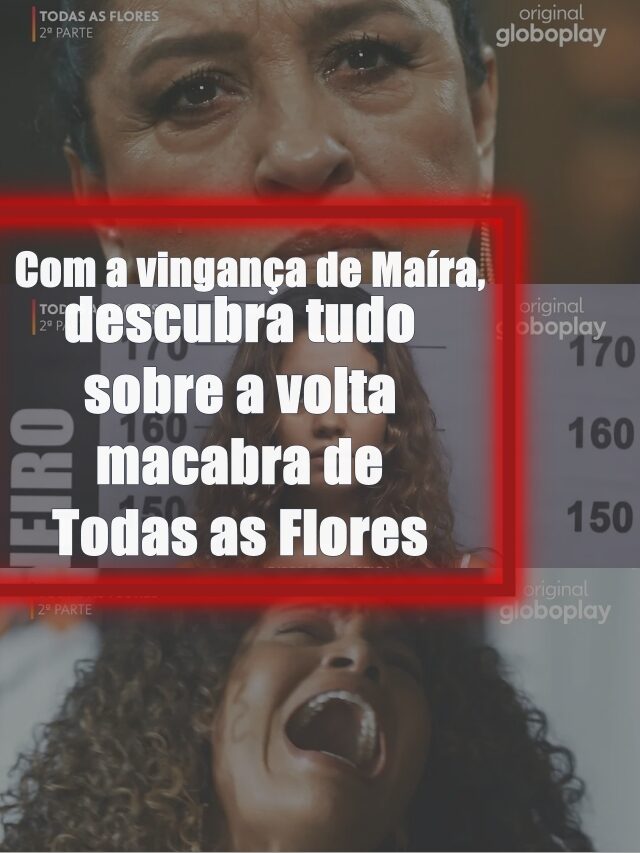 Descubra tudo sobre a volta macabra de Todas as Flores