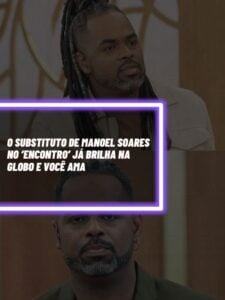 Esse é o substituto de Manoel Soares que já brilha na Globo e você certamente ama (Foto - Montagem TV Foco).
