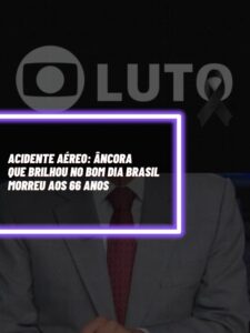 Este é o âncora do Bom Dia Brasil, da Globo, que infelizmente morreu em um acidente aéreo (Foto - Montagem TV Foco).