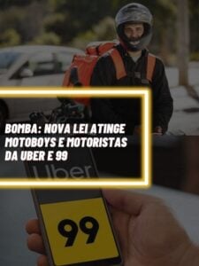 Essa é a nova lei bombástica que afeta diretamente os motoboys e motoristas da Uber e 99 (Foto - Montagem TV Foco).