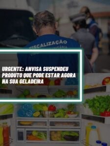 Esse é o produto suspenso pela ANVISA que você pode ter na sua geladeira agora (Foto - Montagem TV Foco).