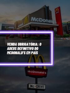 Venda obrigatória O adeus definitivo do Mcdonald's em país