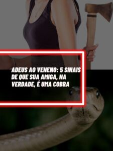 Adeus ao veneno 5 sinais de que sua amiga, na verdade, é uma cobra (1)