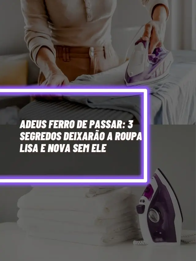 Adeus ferro de passar: 3 segredos deixarão a roupa lisa e nova sem ele