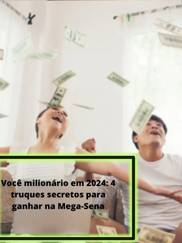 Você milionário em 2024: 4 truques secretos para ganhar na Mega-Sena