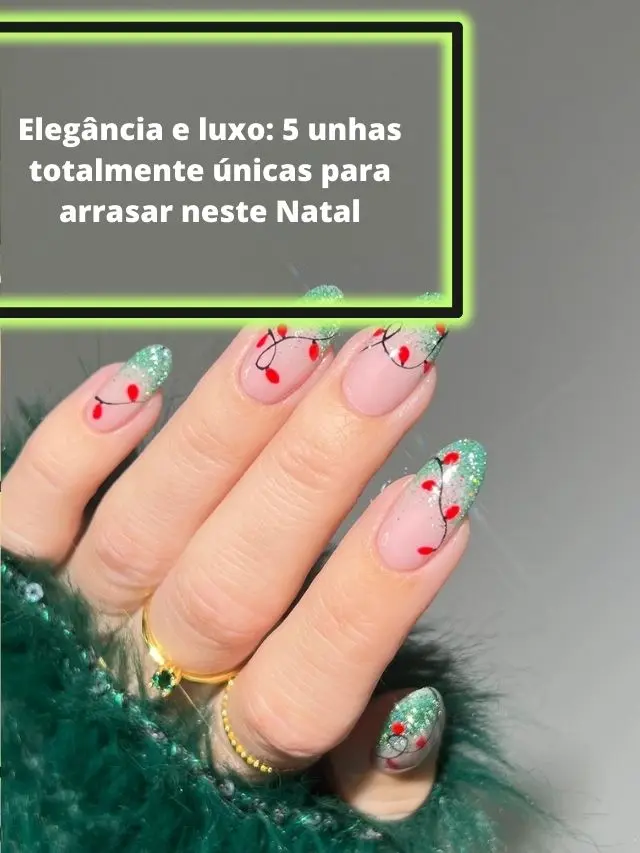 Luxo: 5 unhas totalmente únicas para arrasar neste Natal