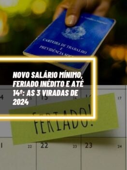 Novo salário mínimo, feriado inédito e até 14º As 3 viradas de 2024