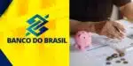 Banco do Brasil emite comunicado sobre a poupança - Foto Reprodução Internet